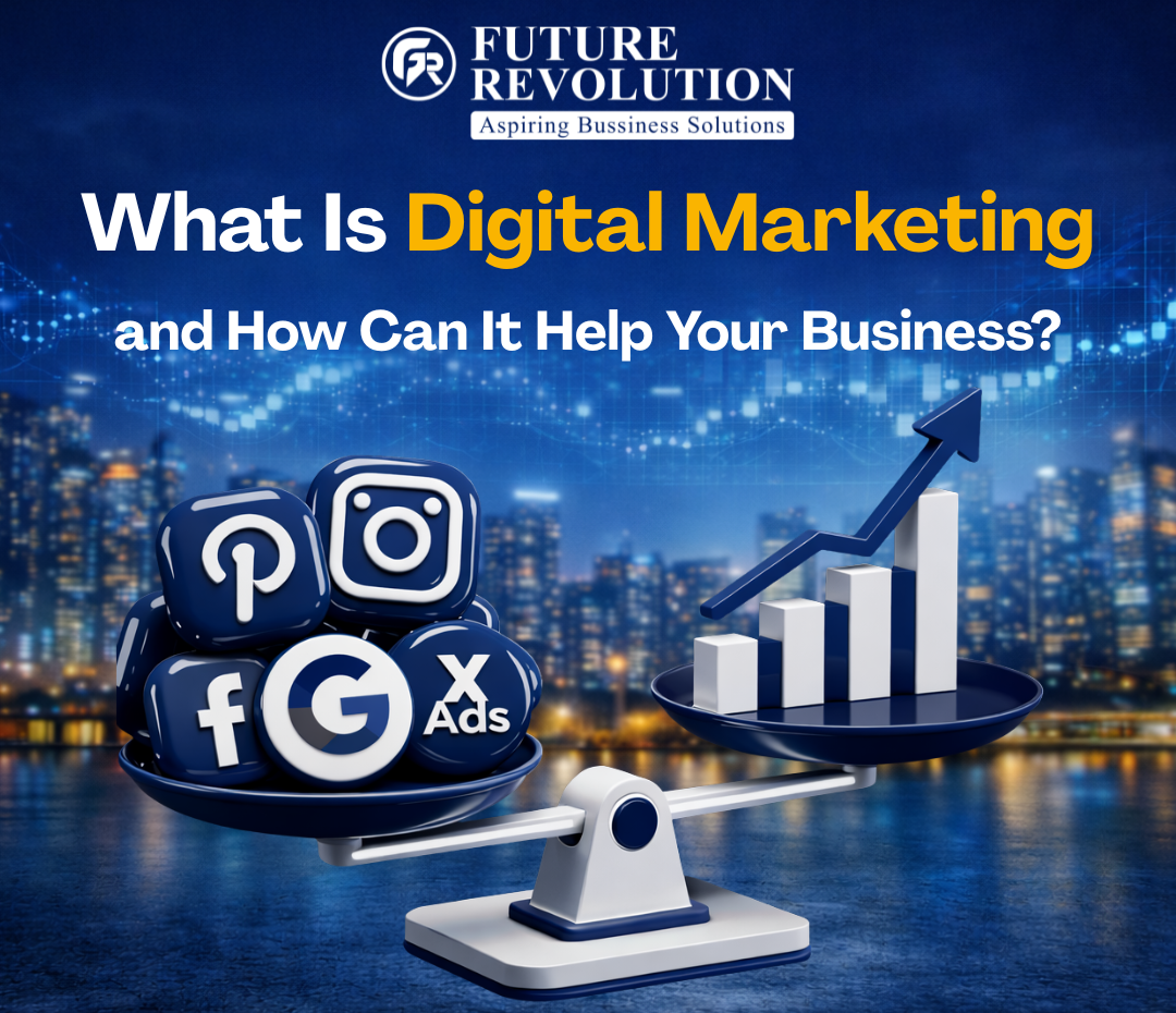 What Is Digital Marketing and How Can It Help Your Business?